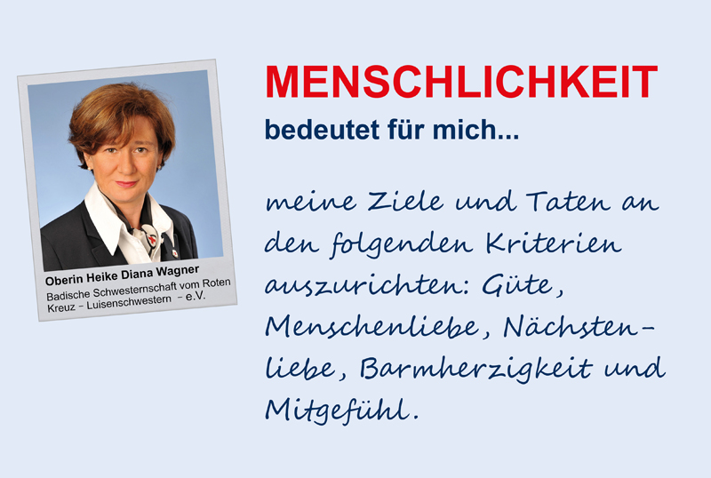 Oberin Heike Diana Wagner, Badische Schwesternschaft vom Roten Kreuz - Luisenschwestern - e.V.
**Menschlichkeit**